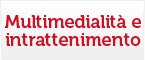 Multimedialità e intrattenimento